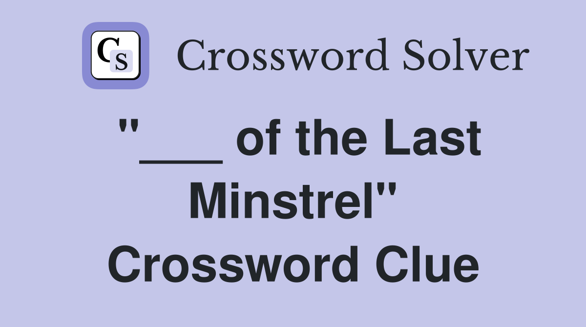 "___ of the Last Minstrel" Crossword Clue