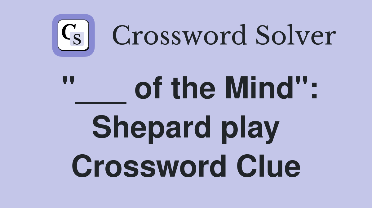 "___ of the Mind": Shepard play Crossword Clue