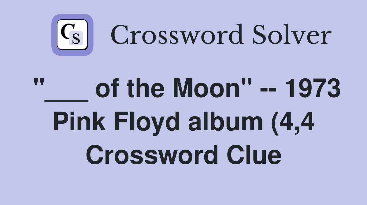 of the Moon quot 1973 Pink Floyd album (4 4) Crossword Clue Answers of the Moon quot 1973 Pink Floyd album (4 4) Crossword Clue Answers