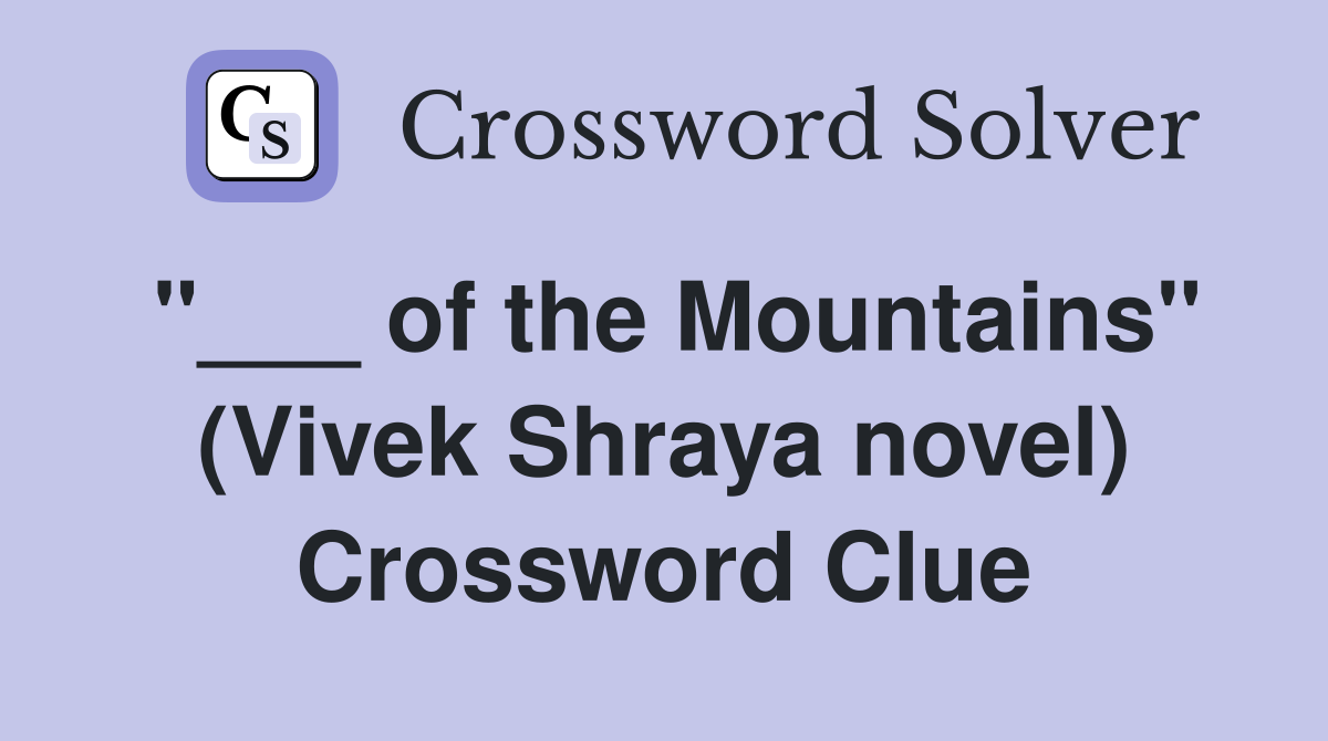 "___ of the Mountains" (Vivek Shraya novel) Crossword Clue