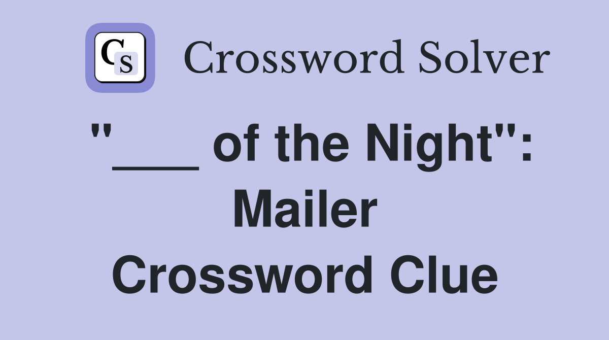 "___ of the Night": Mailer Crossword Clue