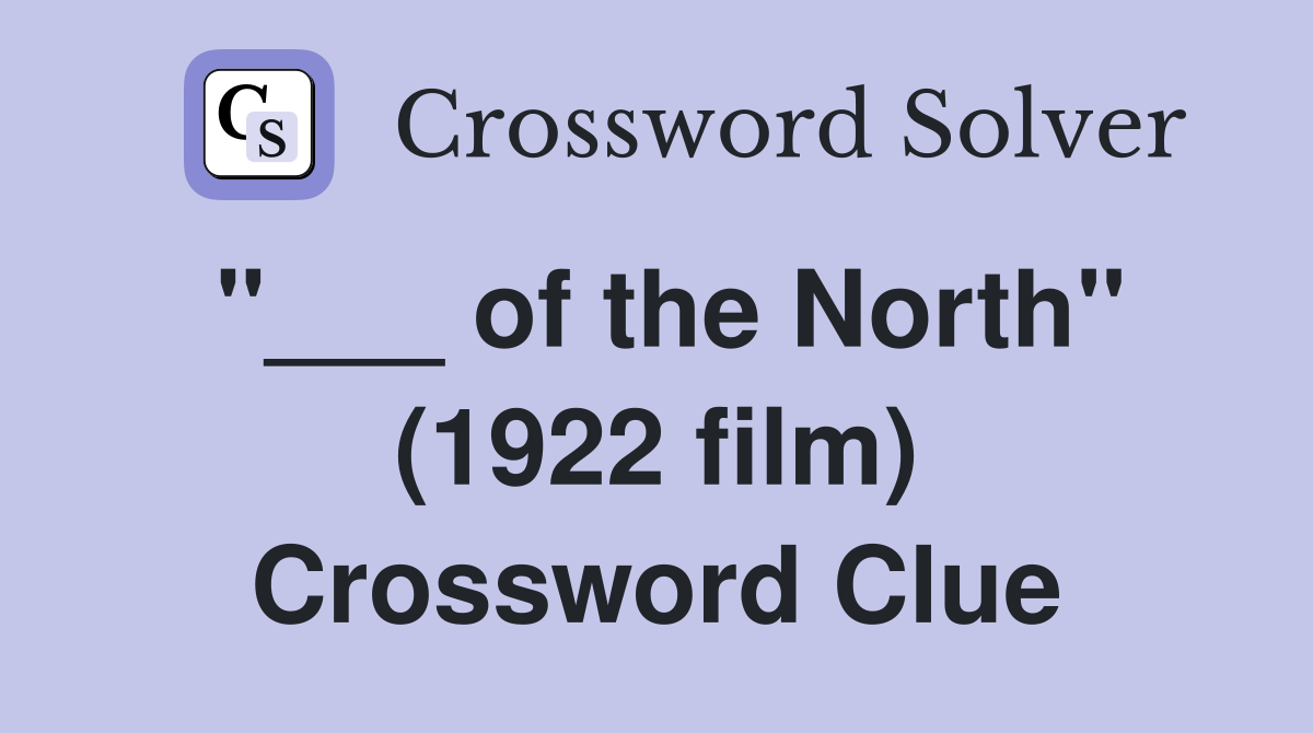 "___ of the North" (1922 film) Crossword Clue