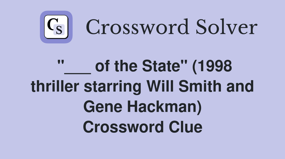 "___ of the State" (1998 thriller starring Will Smith and Gene Hackman) Crossword Clue