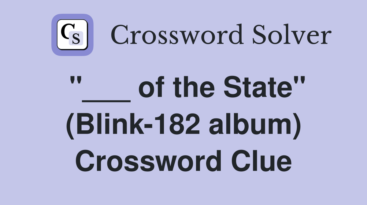 "___ of the State" (Blink-182 album) Crossword Clue