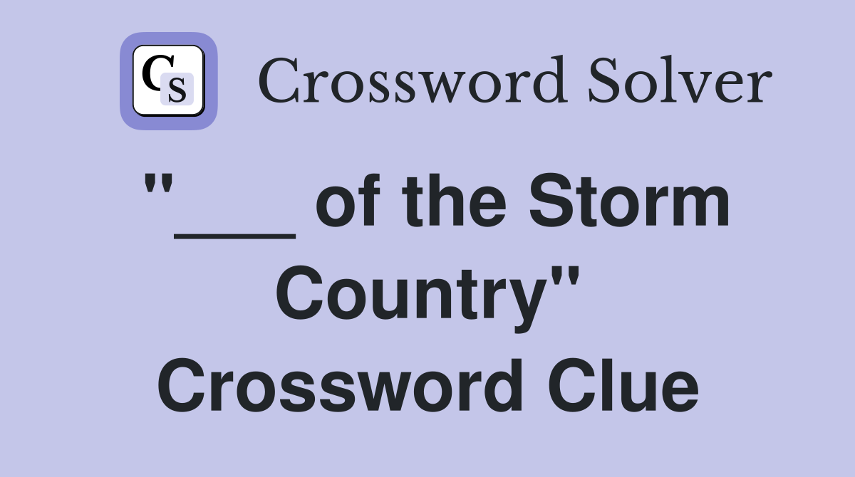 "___ of the Storm Country" Crossword Clue