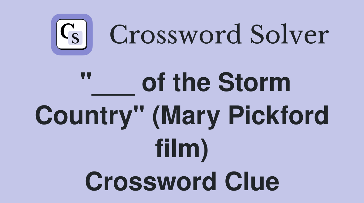 "___ of the Storm Country" (Mary Pickford film) Crossword Clue