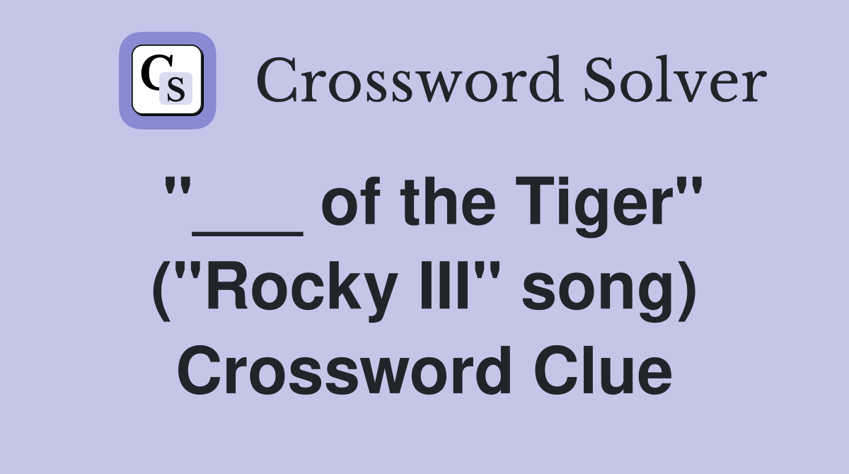 "___ of the Tiger" ("Rocky III" song) Crossword Clue
