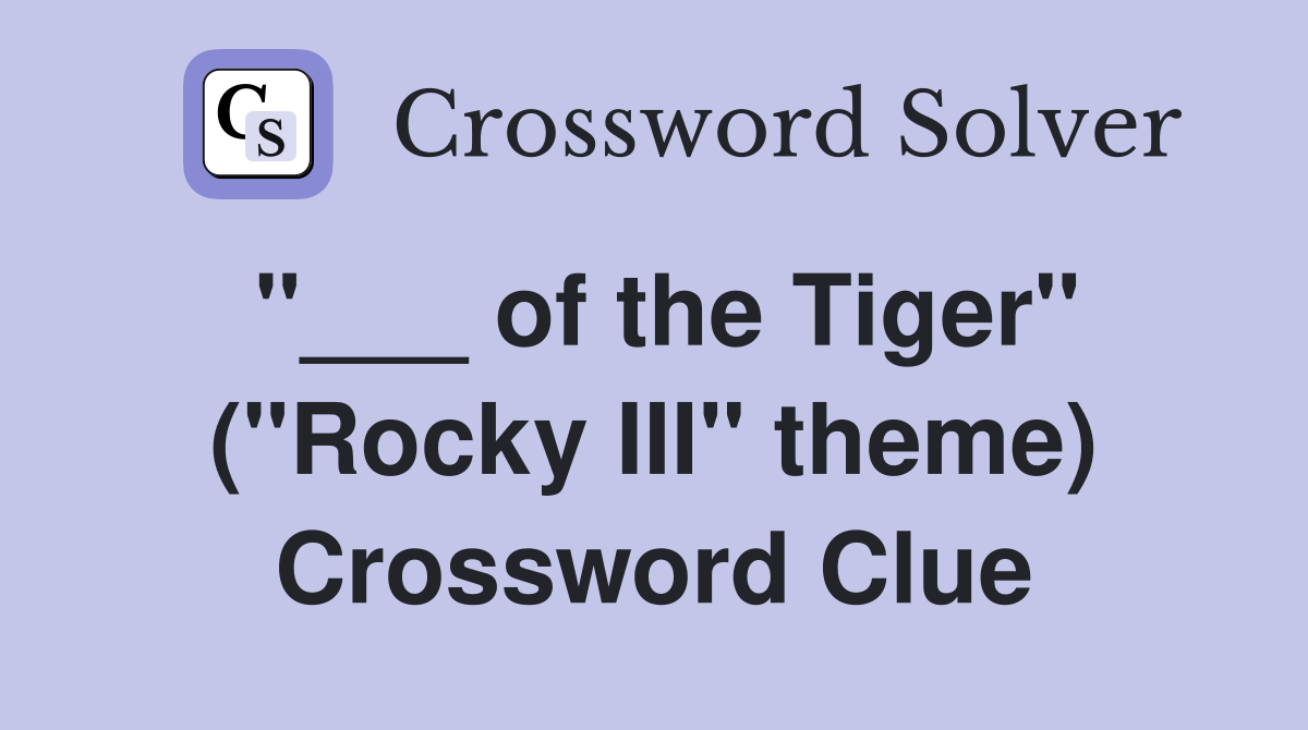 "___ of the Tiger" ("Rocky III" theme) Crossword Clue