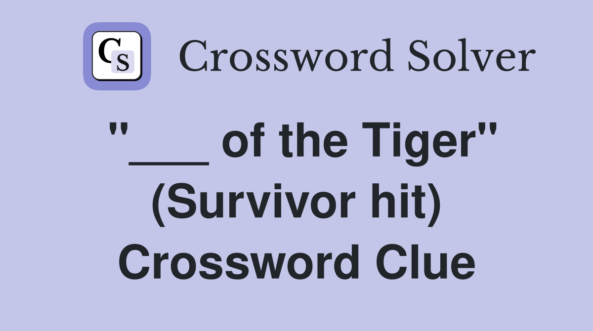 "___ of the Tiger" (Survivor hit) Crossword Clue