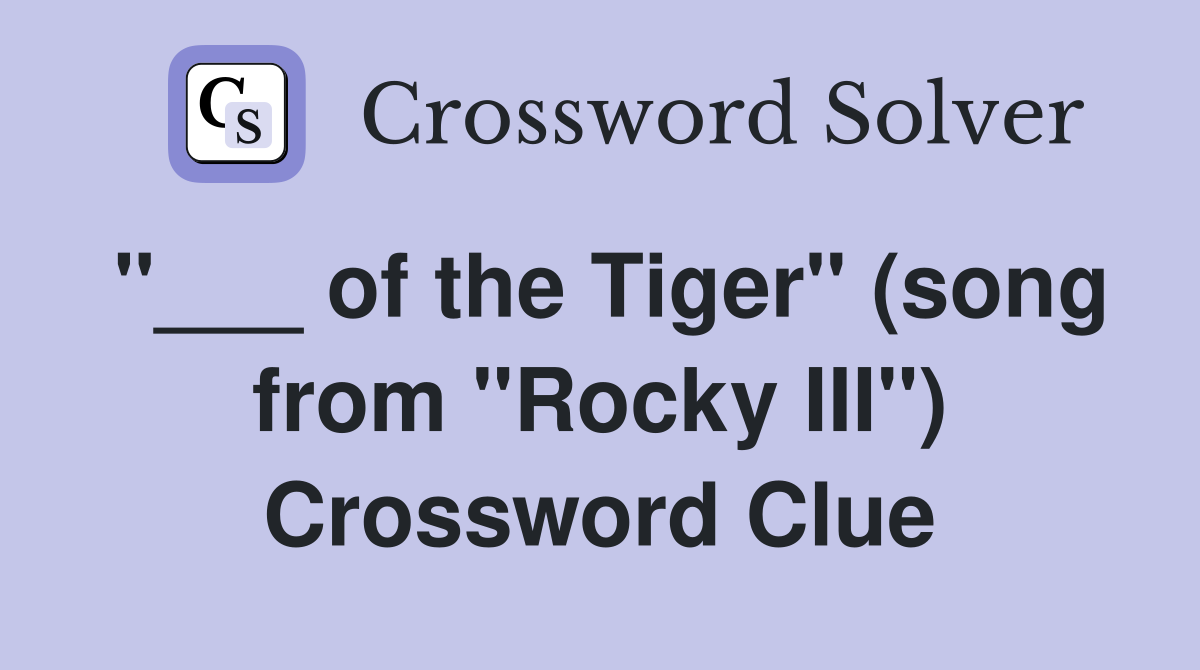 "___ of the Tiger" (song from "Rocky III") Crossword Clue