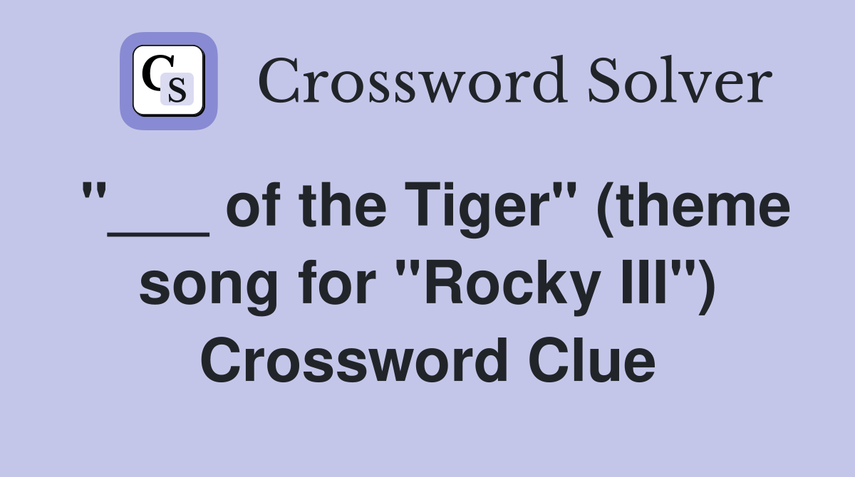 "___ of the Tiger" (theme song for "Rocky III") Crossword Clue