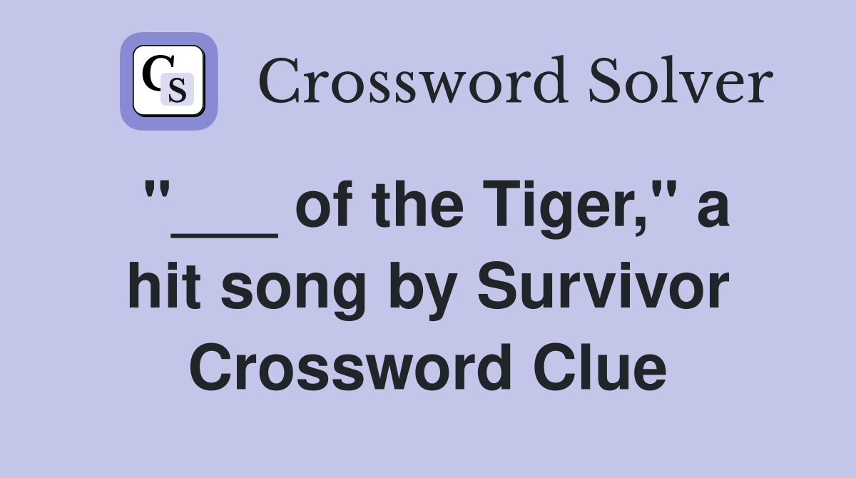 "___ of the Tiger," a hit song by Survivor Crossword Clue