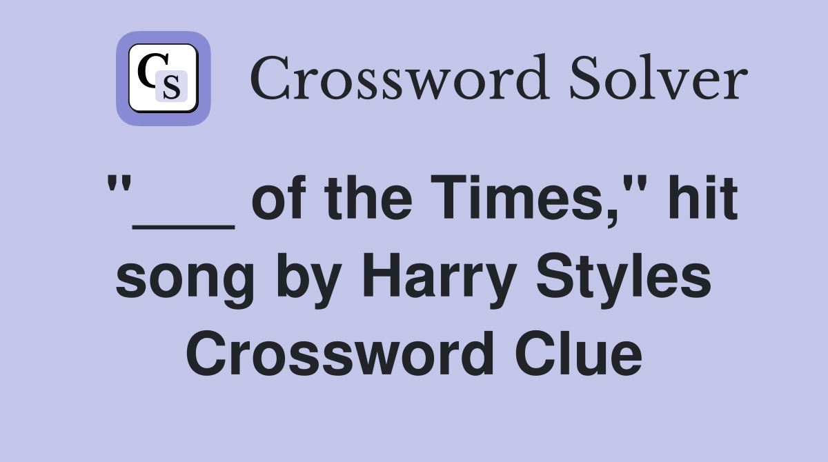 "___ of the Times," hit song by Harry Styles Crossword Clue