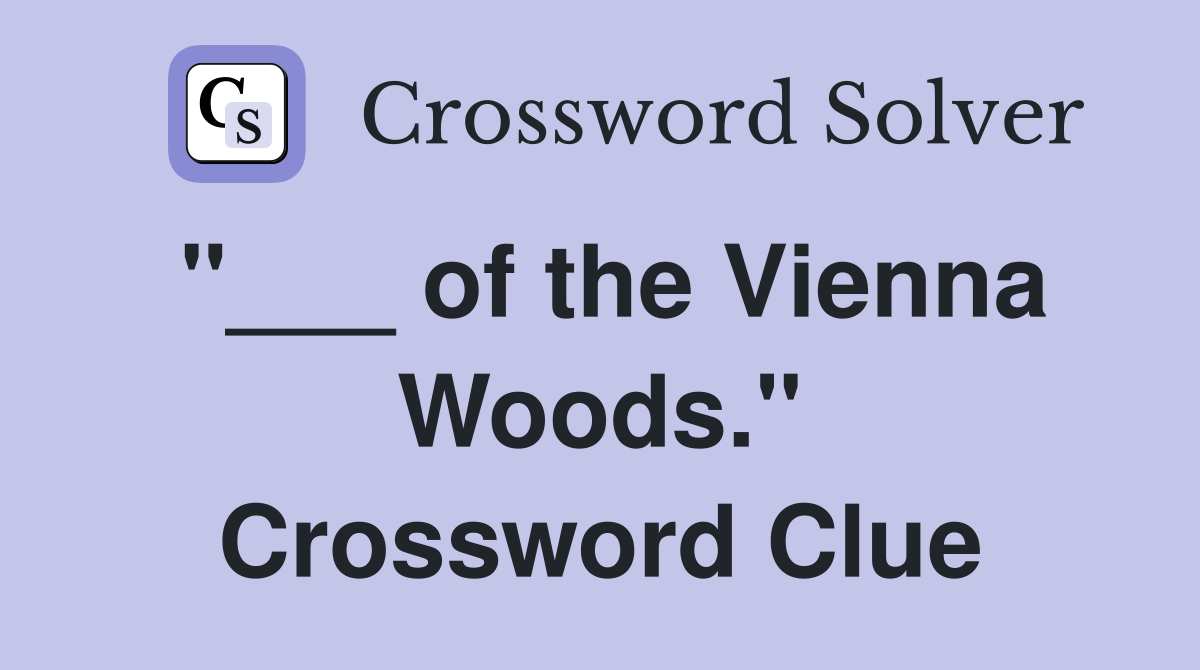 "___ of the Vienna Woods." Crossword Clue