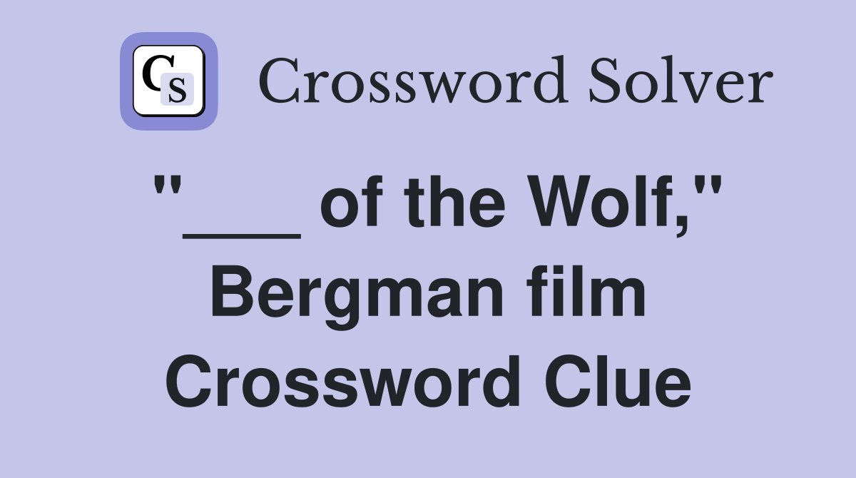 "___ of the Wolf," Bergman film Crossword Clue