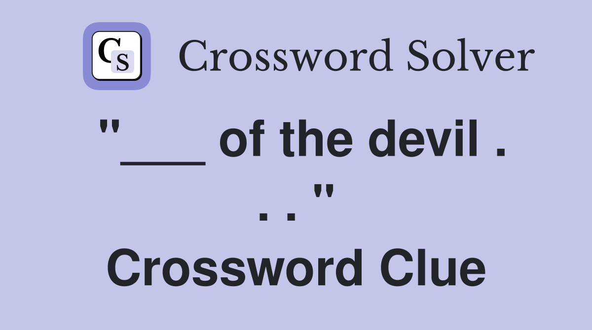 "___ of the devil . . . " Crossword Clue