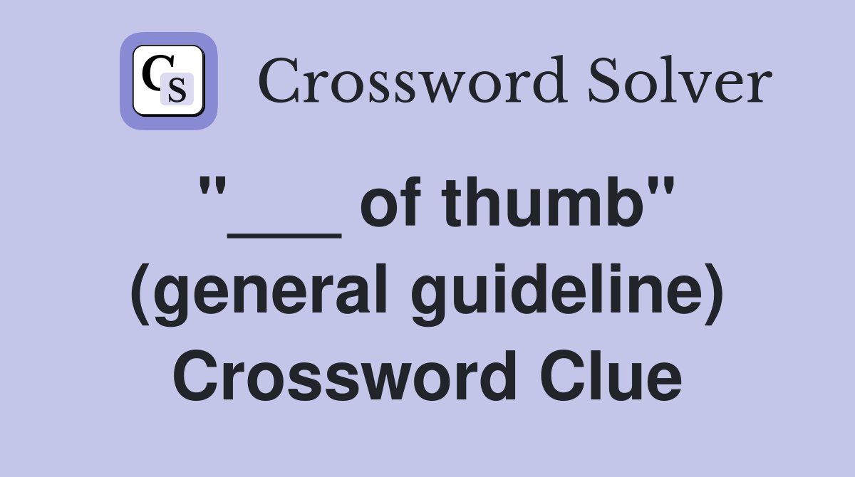 "___ of thumb" (general guideline) Crossword Clue