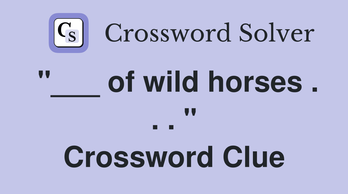 "___ of wild horses . . . " Crossword Clue