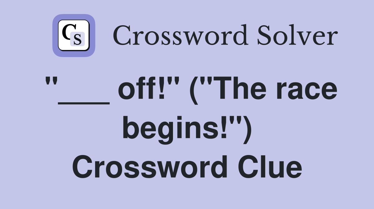 "___ off!" ("The race begins!") Crossword Clue