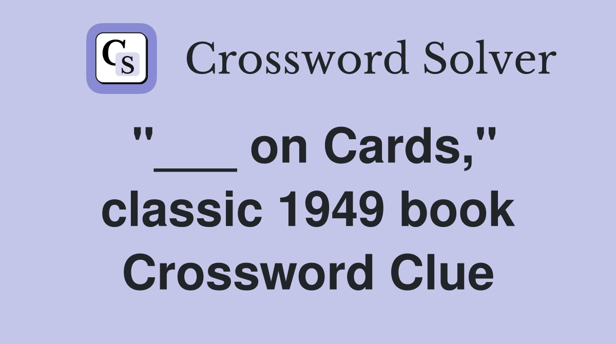 "___ on Cards," classic 1949 book Crossword Clue