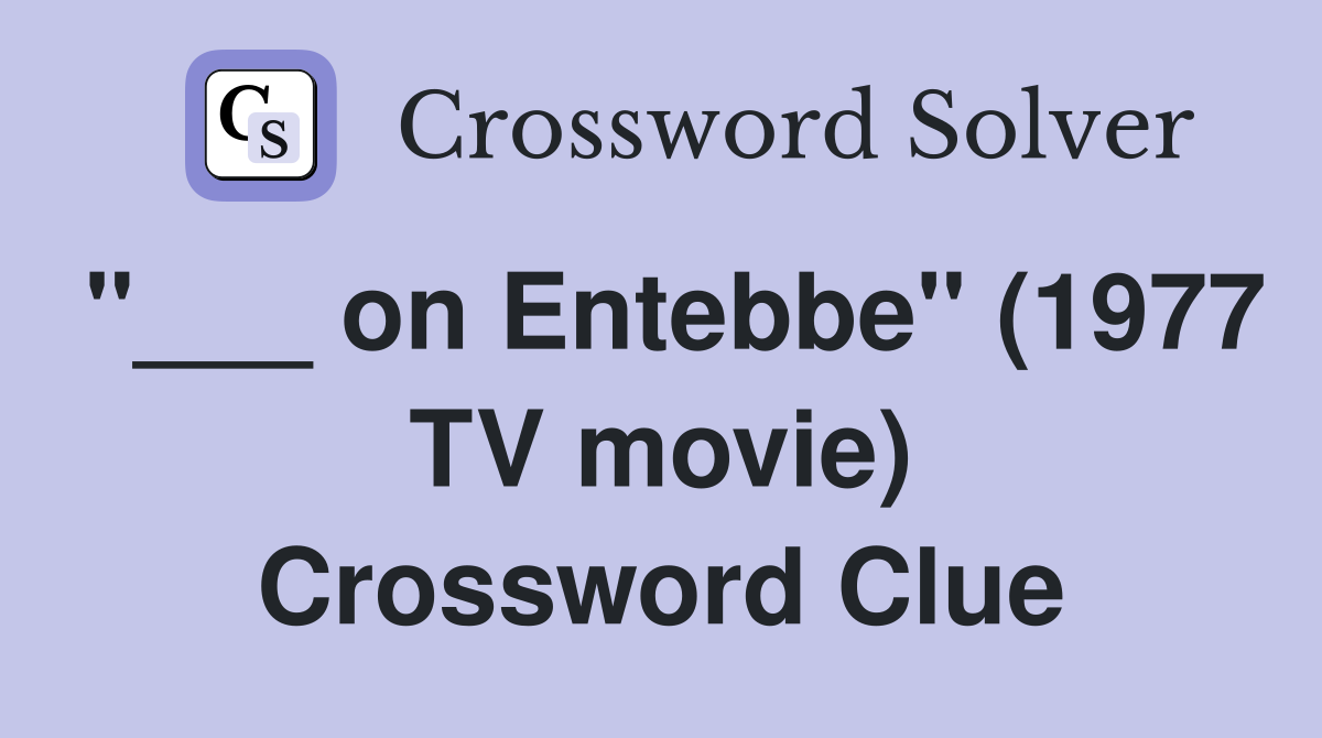 "___ on Entebbe" (1977 TV movie) Crossword Clue