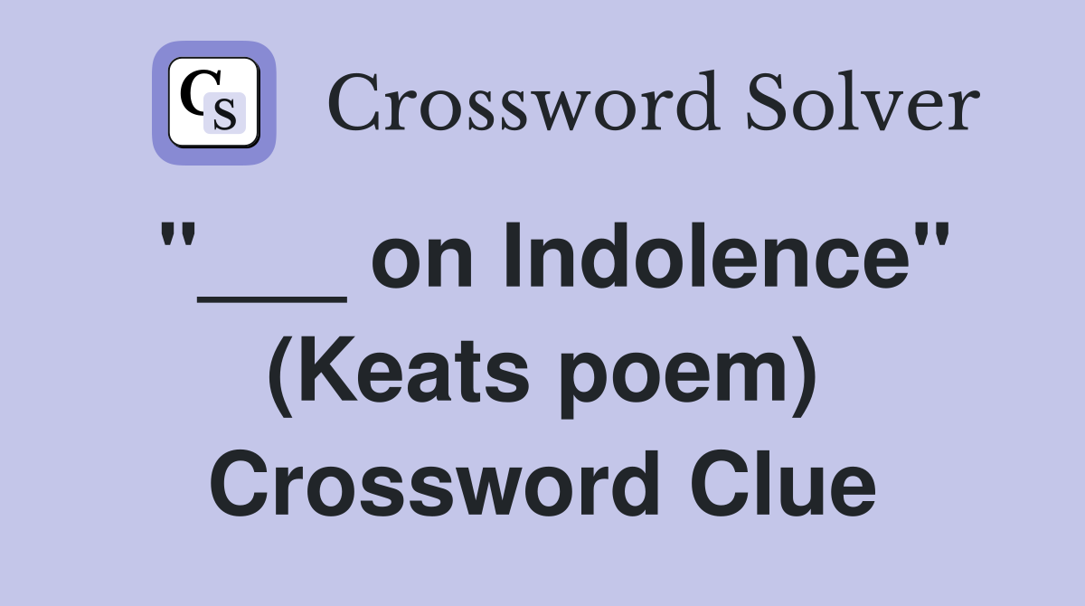 "___ on Indolence" (Keats poem) Crossword Clue