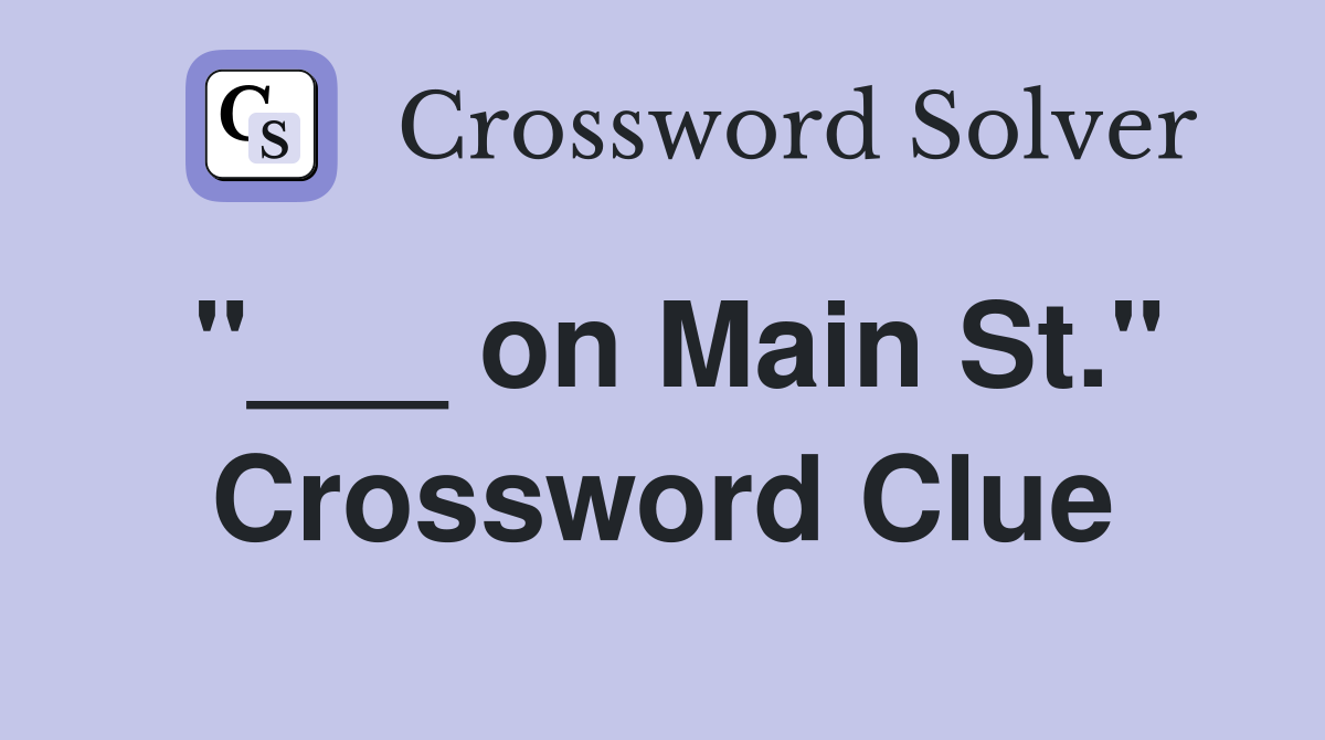 "___ on Main St." Crossword Clue