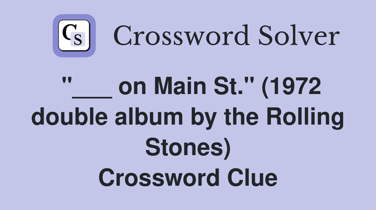 "___ on Main St." (1972 double album by the Rolling Stones) Crossword Clue