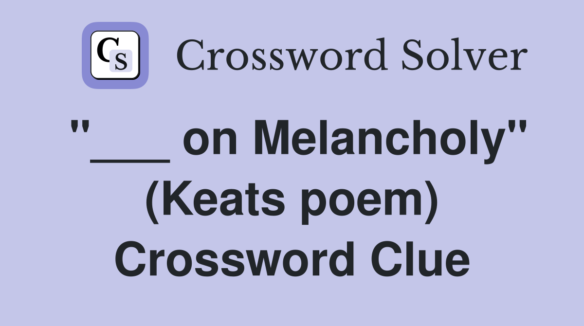 "___ on Melancholy" (Keats poem) Crossword Clue