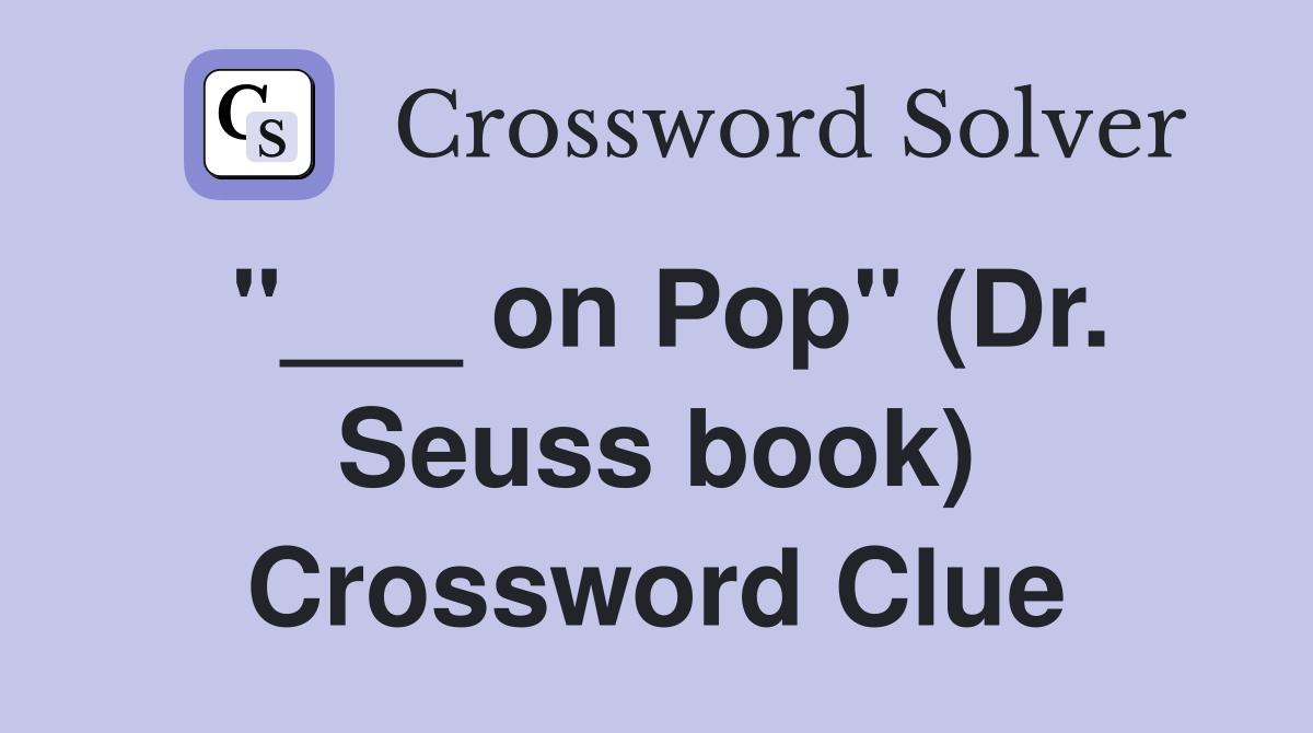 "___ on Pop" (Dr. Seuss book) Crossword Clue