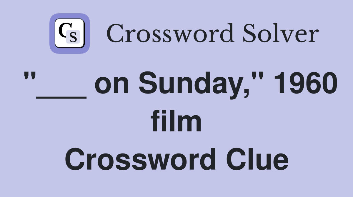 "___ on Sunday," 1960 film Crossword Clue