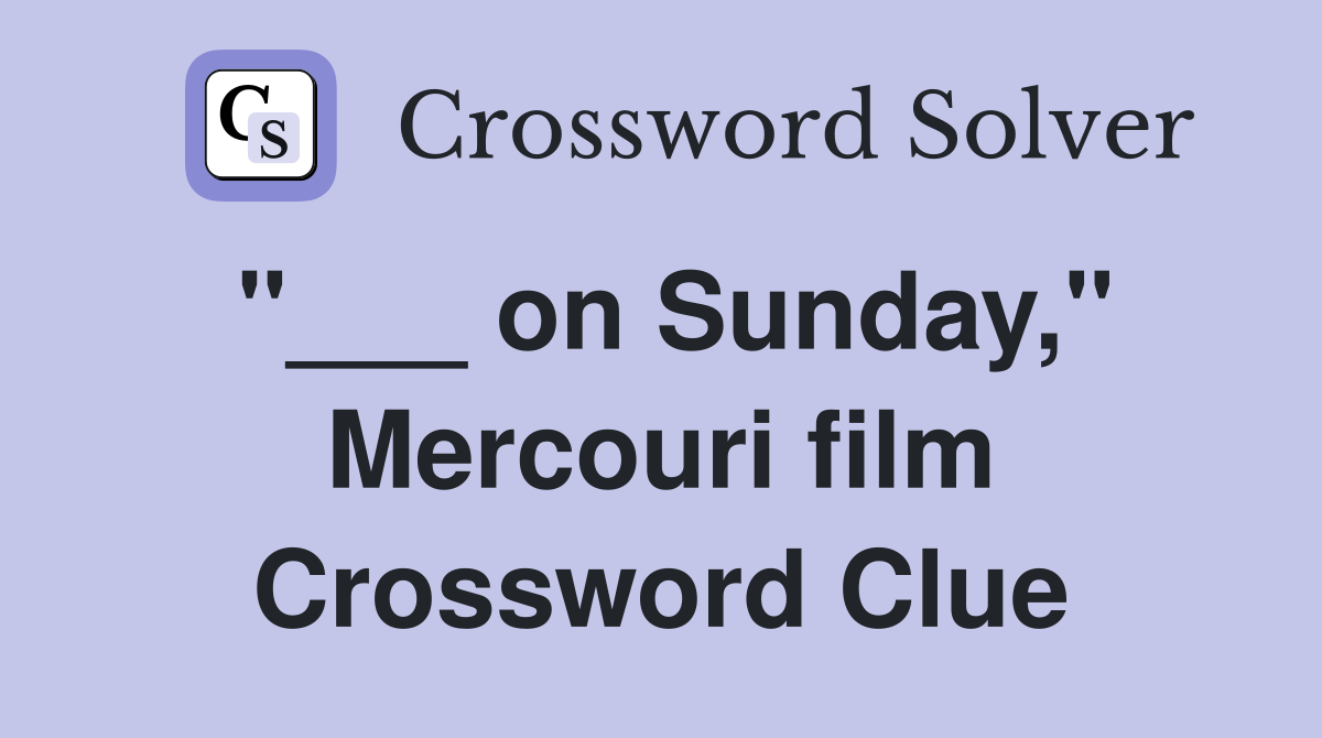 "___ on Sunday," Mercouri film Crossword Clue