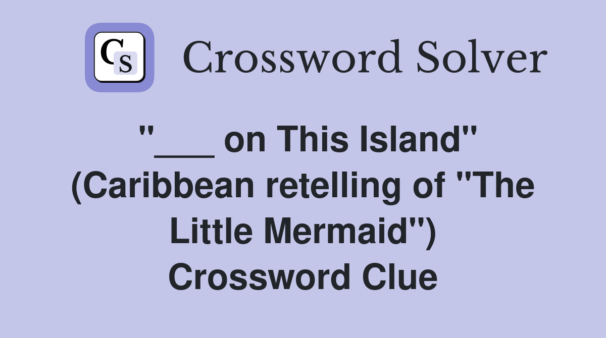 "___ on This Island" (Caribbean retelling of "The Little Mermaid") Crossword Clue