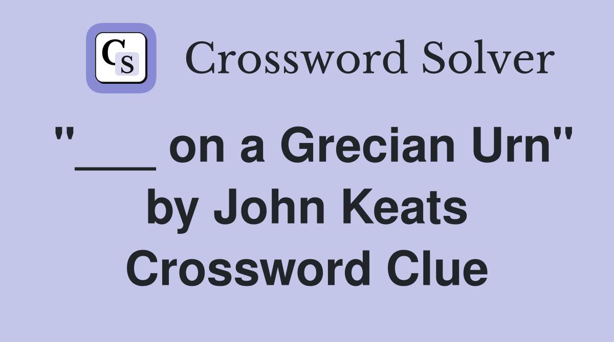 "___ on a Grecian Urn" by John Keats Crossword Clue
