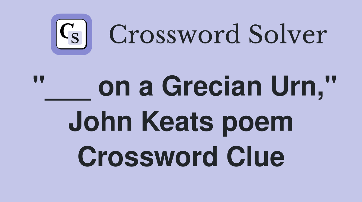 "___ on a Grecian Urn," John Keats poem Crossword Clue