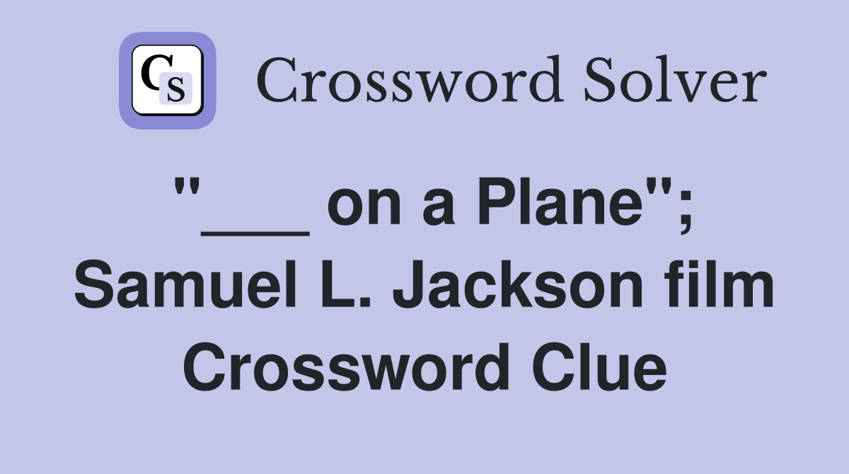 "___ on a Plane"; Samuel L. Jackson film Crossword Clue