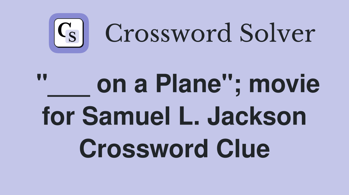 "___ on a Plane"; movie for Samuel L. Jackson Crossword Clue