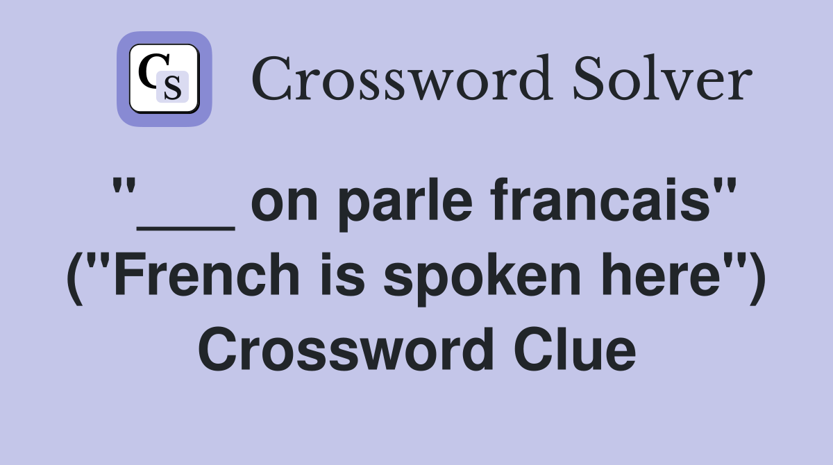 "___ on parle francais" ("French is spoken here") Crossword Clue