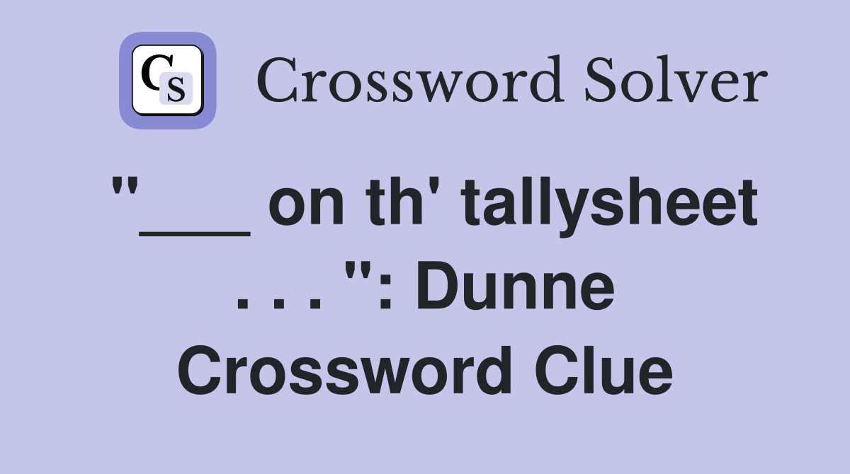 "___ on th' tallysheet . . . ": Dunne Crossword Clue