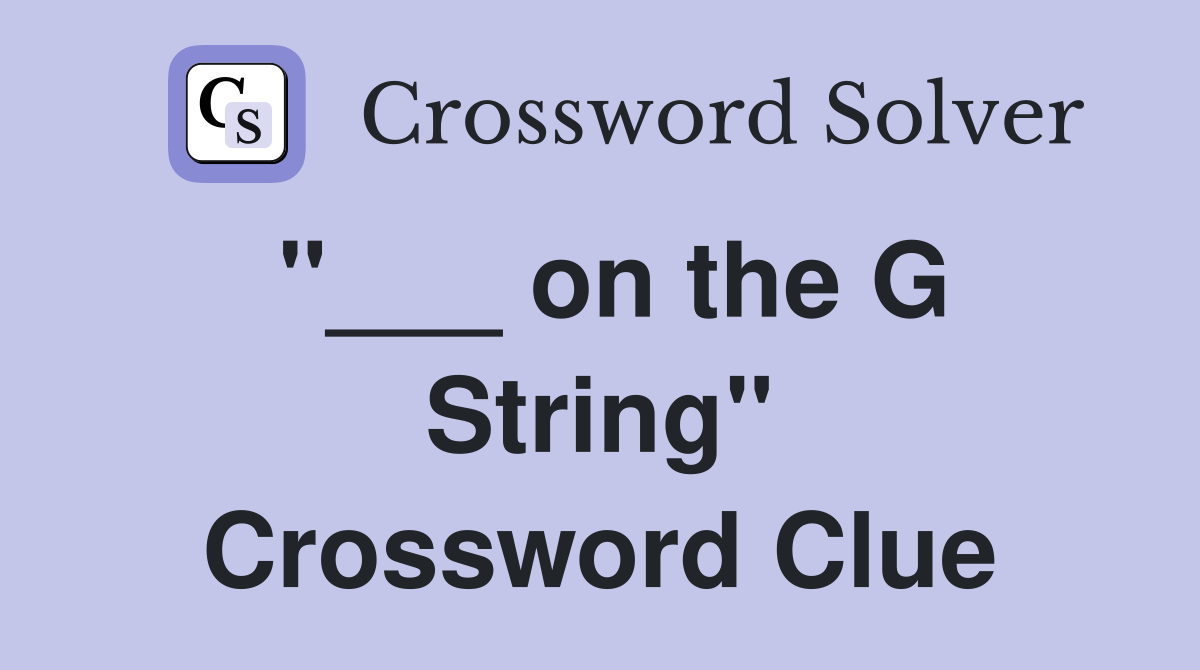 "___ on the G String" Crossword Clue