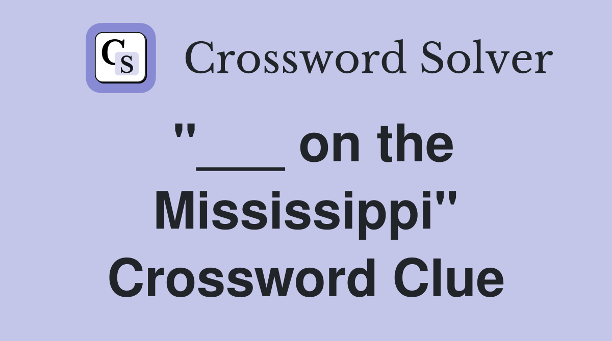 "___ on the Mississippi" Crossword Clue