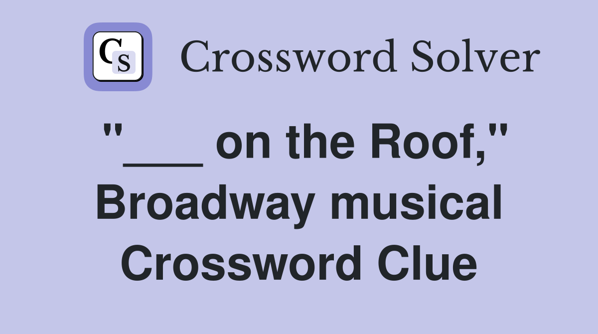 "___ on the Roof," Broadway musical Crossword Clue