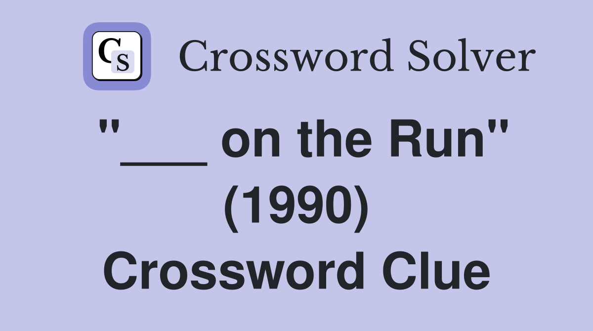 "___ on the Run" (1990) Crossword Clue