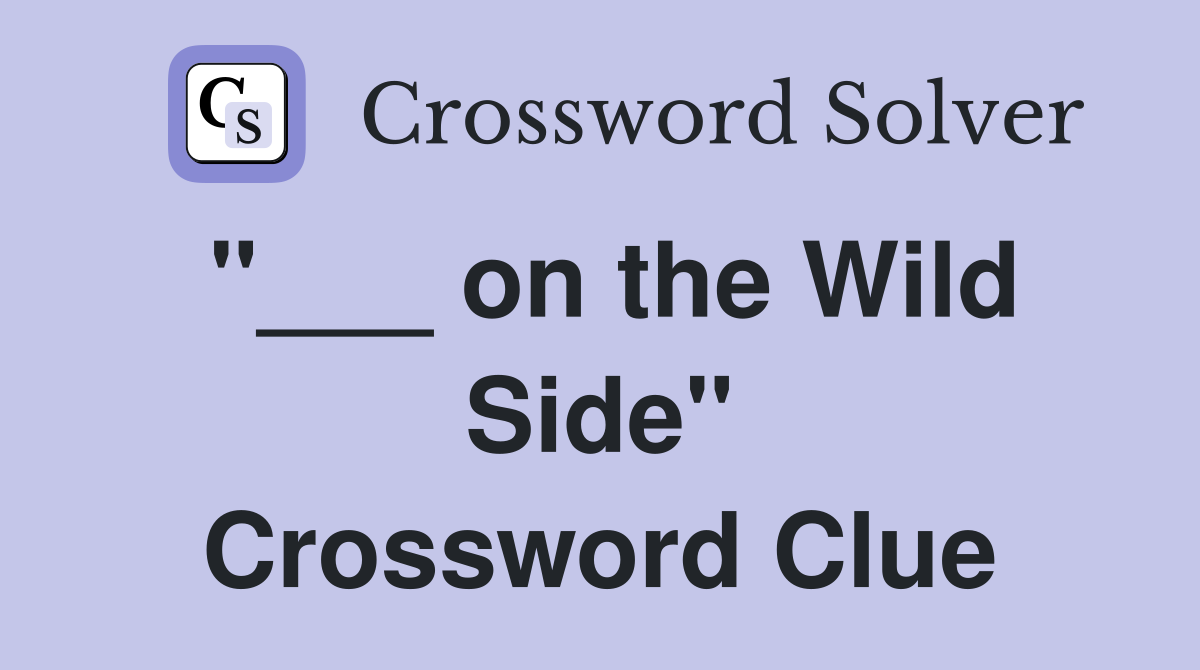"___ on the Wild Side" Crossword Clue