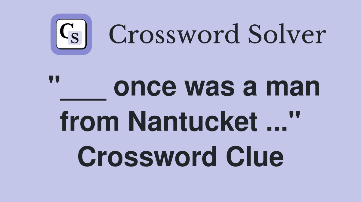 "___ once was a man from Nantucket ..." Crossword Clue