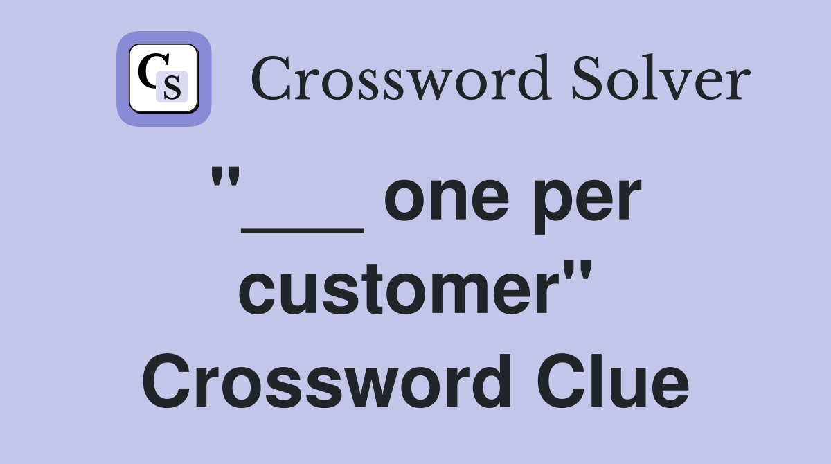 "___ one per customer" Crossword Clue