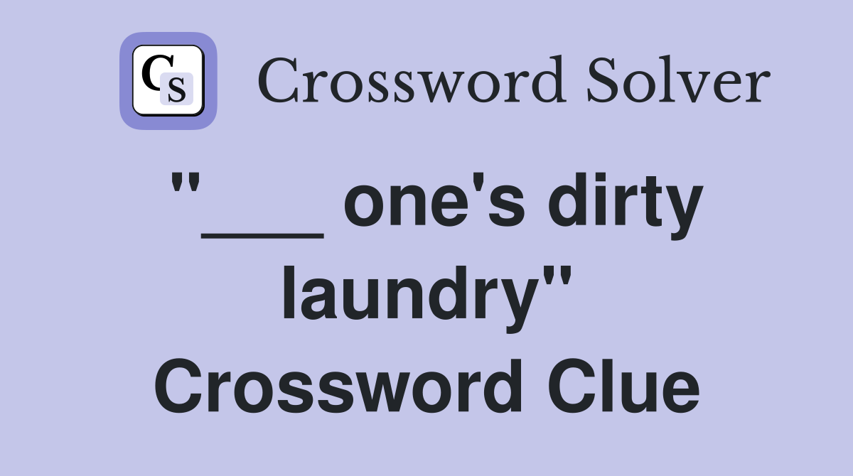 "___ one's dirty laundry" Crossword Clue
