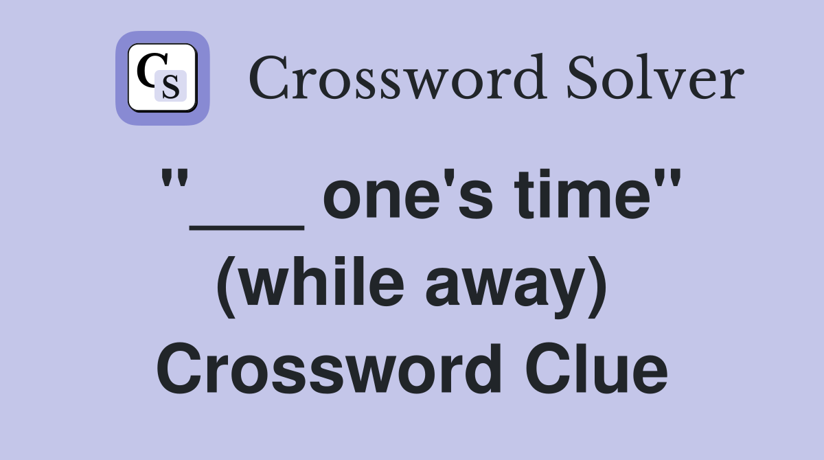 "___ one's time" (while away) Crossword Clue