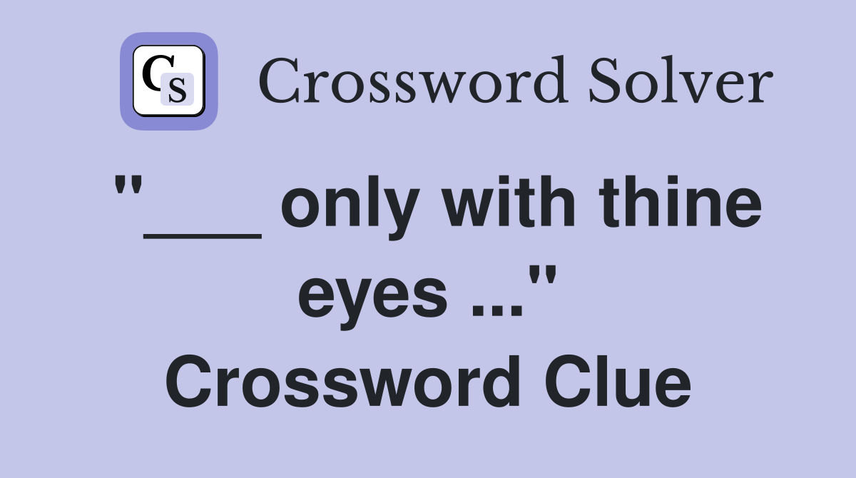 "___ only with thine eyes ..." Crossword Clue