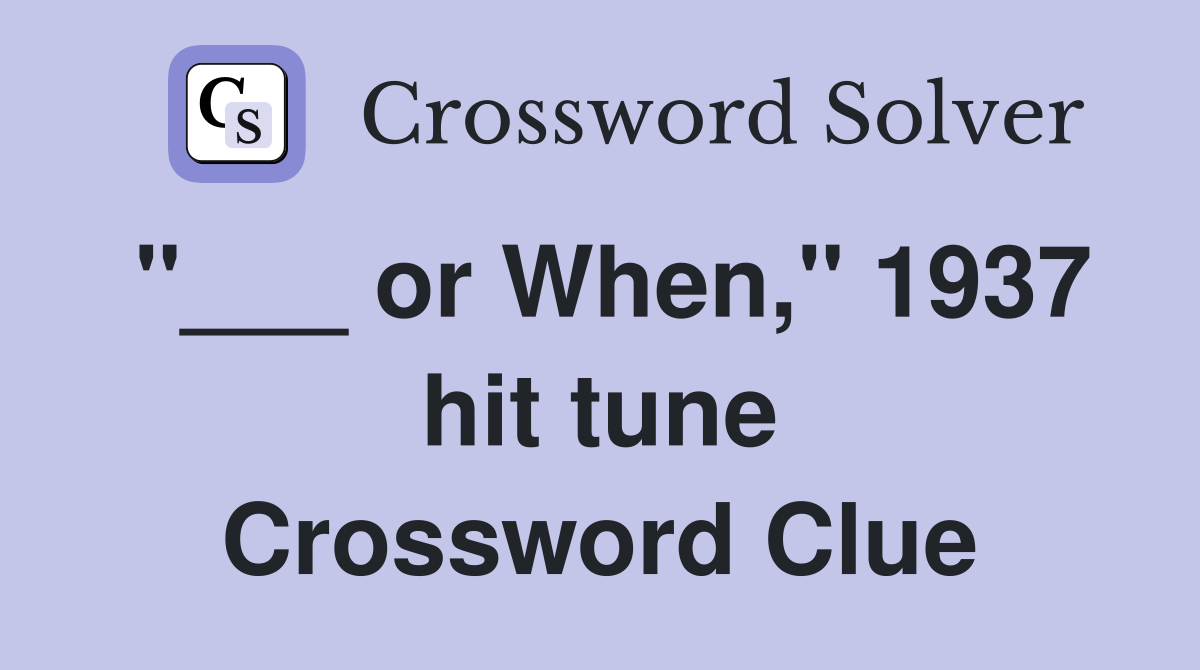 "___ or When," 1937 hit tune Crossword Clue